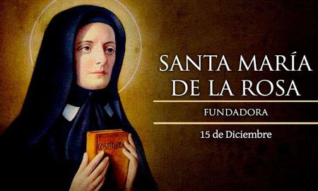 15 de diciembre: Santa Maria de la Rosa, Fundadora