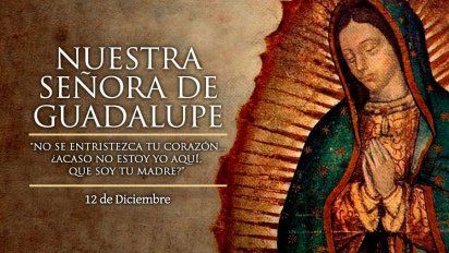 Qué pasó el 12 de diciembre con la Virgen de Guadalupe