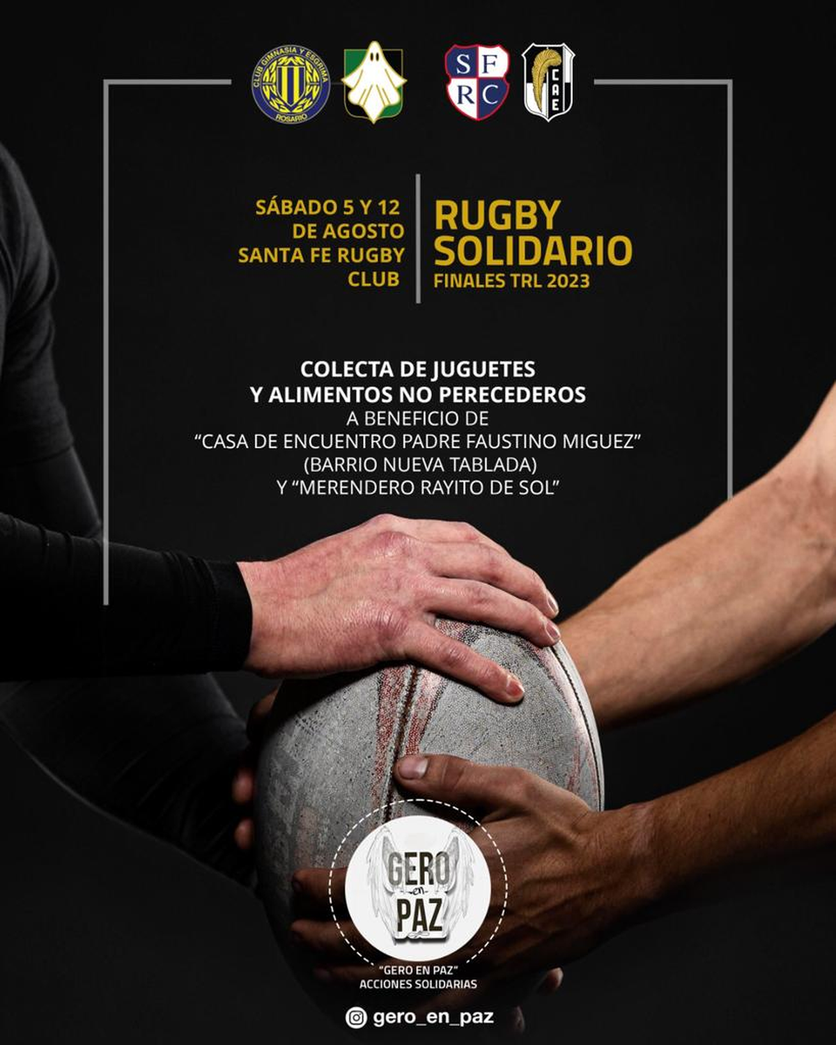 Los días 5 y 12 de agosto, la iniciativa Gero en Paz estará en el club Santa Fe Rugby Club, recolectando juguetes y alimentos no perecederos. Los días 5 y 12 de agosto, la iniciativa Gero en Paz estará en el club Santa Fe Rugby Club, recolectando juguetes y alimentos no perecederos.