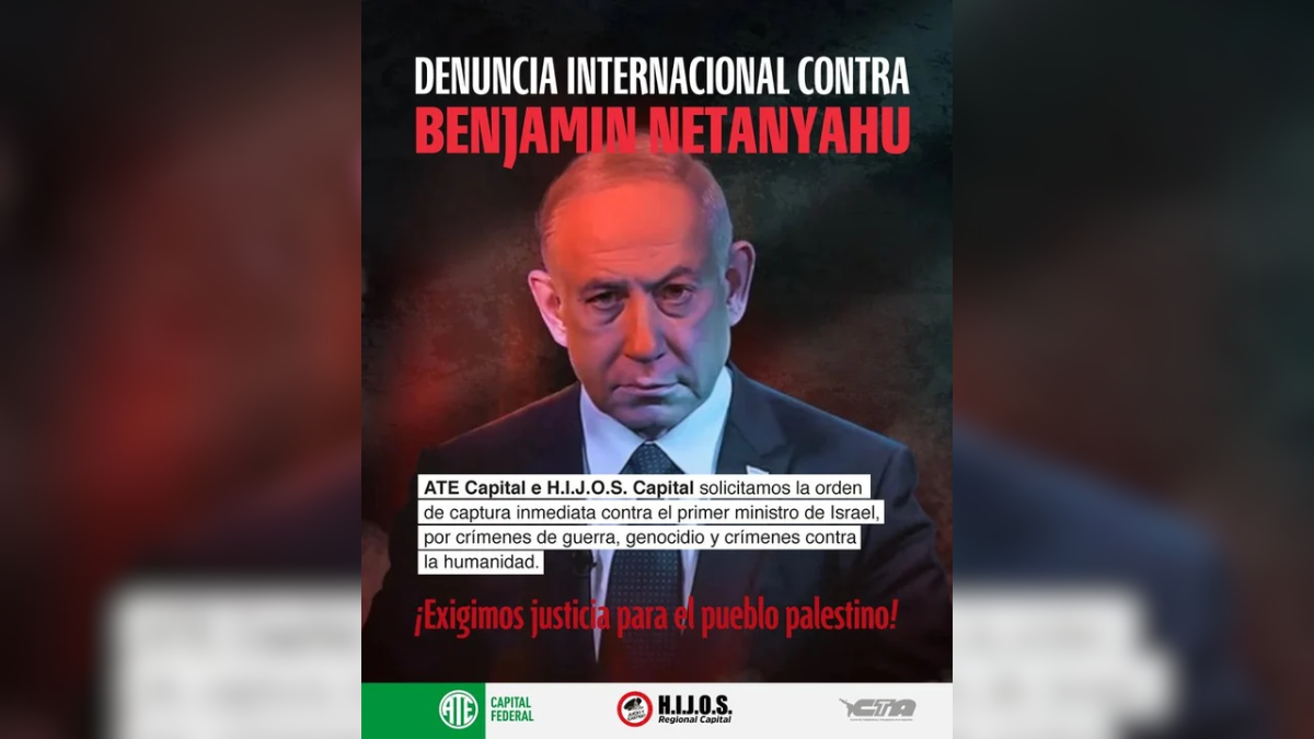 Piden la detención de Benjamin Netanyahu en Argentina: la denuncia de ATE e H.I.J.O.S. por genocidio Piden la detención de Benjamin Netanyahu en Argentina: la denuncia de ATE e H.I.J.O.S. por genocidio