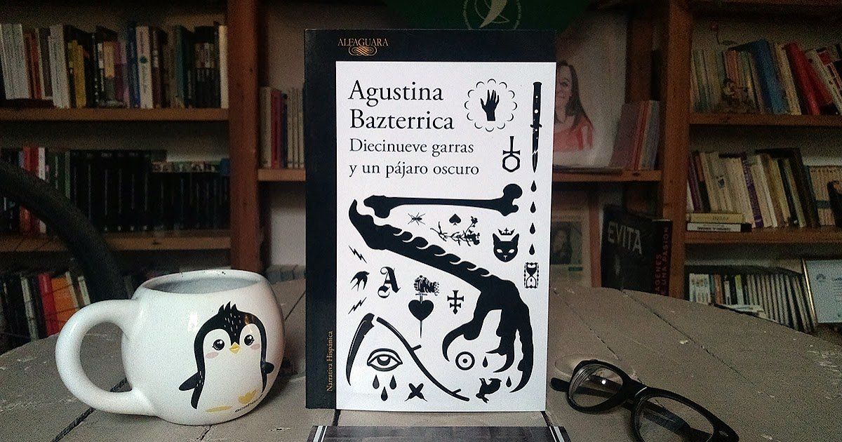 Diecinueve garras y un pájaro oscuro de Agustina Bazterrica