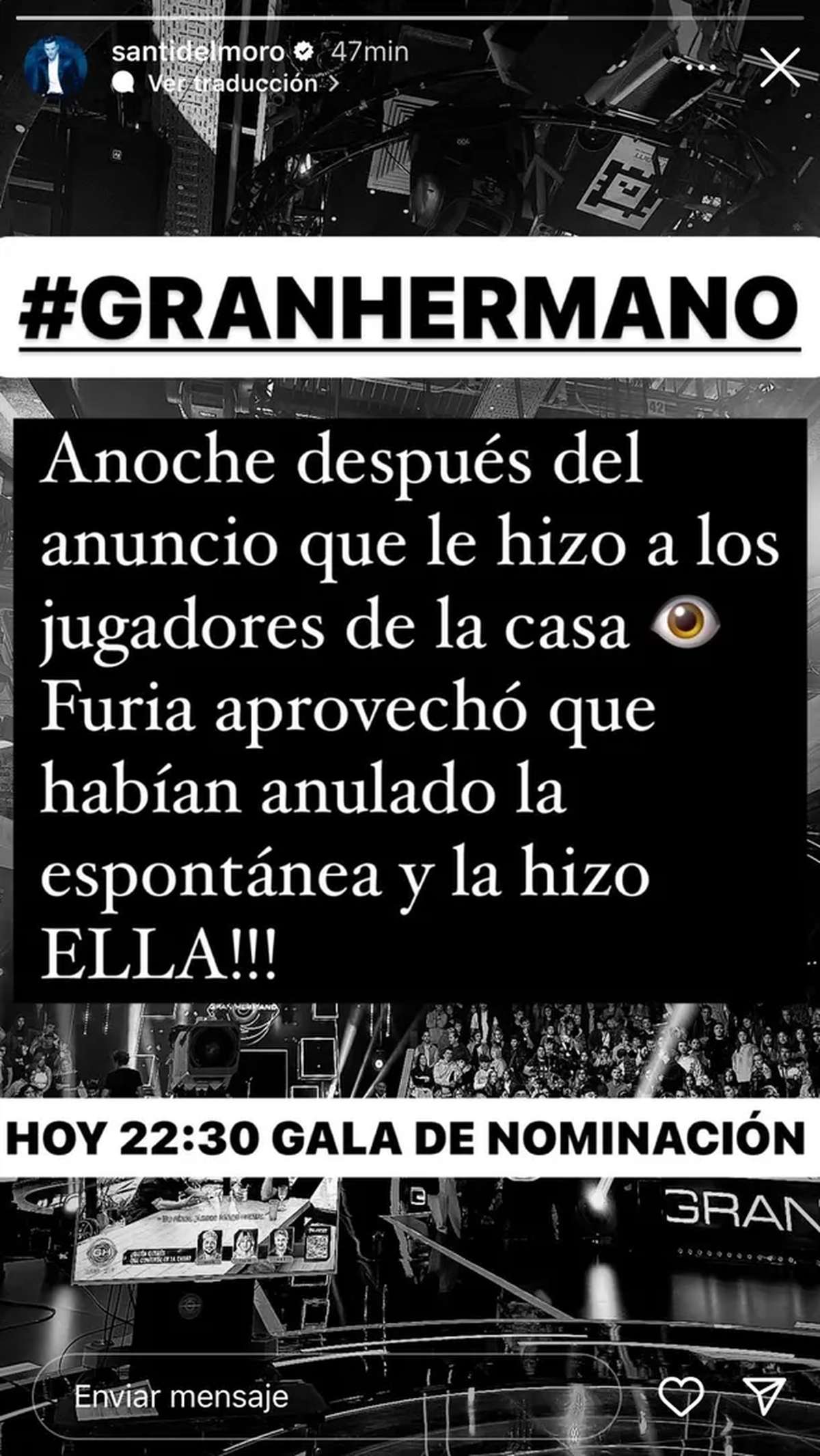 Santiago del Moro afirmó que Furia realizó la nominación espontánea tras el anuncio de Gran Hermano. Santiago del Moro afirmó que Furia realizó la nominación espontánea tras el anuncio de Gran Hermano.